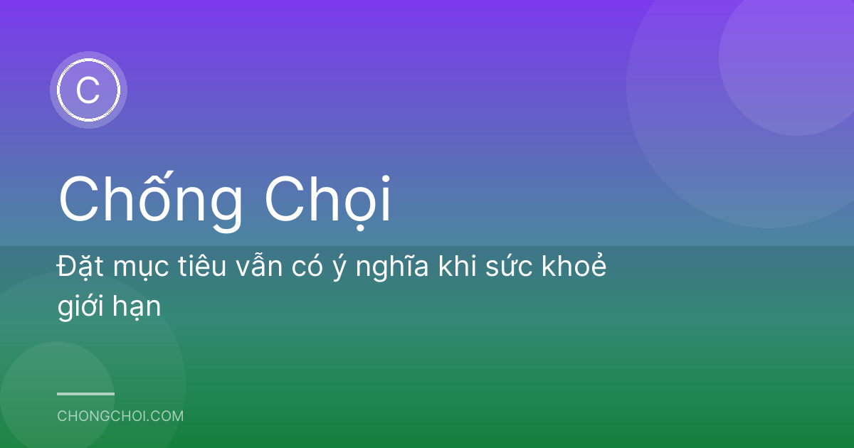 Đặt mục tiêu vẫn có ý nghĩa khi sức khoẻ giới hạn