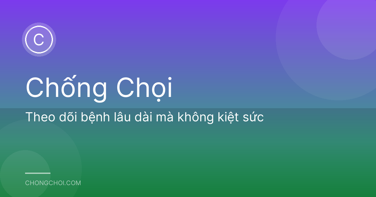 Theo dõi bệnh lâu dài mà không kiệt sức